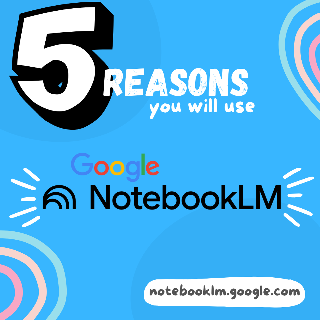 5 Reasons You Will Use NotebookLM