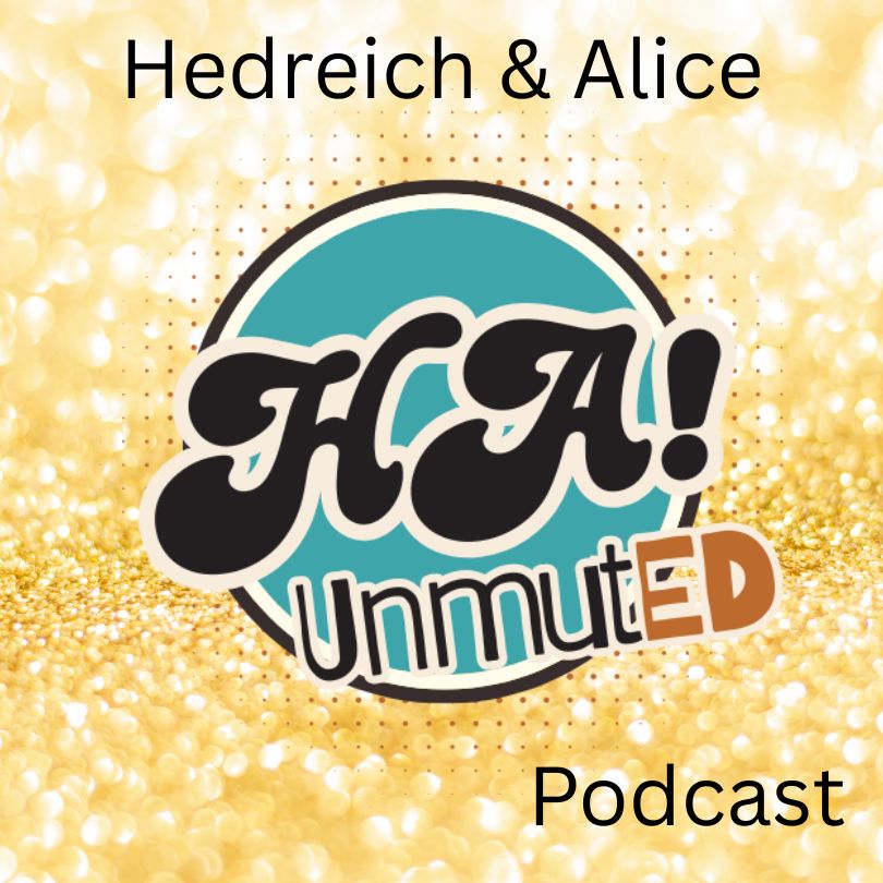 HA! unmutED Podcast – Hedreich and Alice